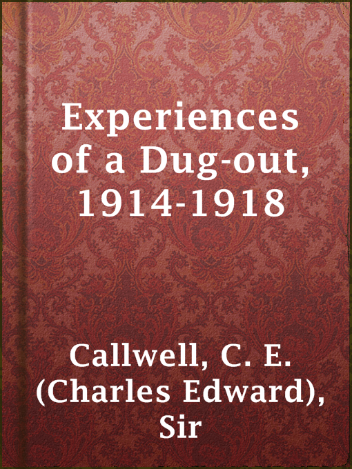 Title details for Experiences of a Dug-out, 1914-1918 by Sir C. E. (Charles Edward) Callwell - Wait list